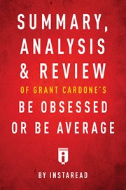 Summary, analysis & review of grant cardone's be obsessed or be average by instaread cover image