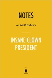 Notes on Matt Tabbi's Insane Clown President By Instaread cover image