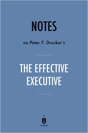 Notes on Peter F. Drucker's The effective executive : the definitive guide to getting the right things done cover image