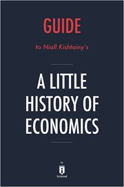 Guide to niall kishtainy's a little history of economics cover image