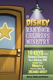 If disney ran your children's ministry. 10 Keys from Disney's Sucess cover image