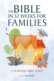 The Bible in 52 Weeks for Families : A Yearlong Bible Study. Bible in 52 Weeks cover image
