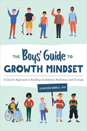 The Boys' Guide to Growth Mindset : A Can-Do Approach to Building Confidence, Resilience, and Courage cover image