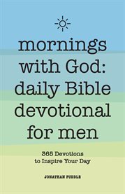 Mornings With God : Daily Bible Devotional for Men. 365 Devotions to Inspire Your Day cover image