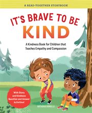 It's Brave to Be Kind : A Kindness Book for Children That Teaches Empathy and Compassion. Read-Together Storybook cover image