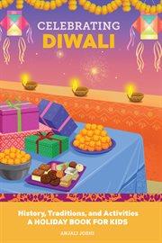 Celebrating Diwali : History, Traditions, and Activities – A Holiday Book for Kids. Holiday Books for Kids cover image