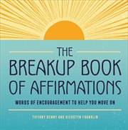 The Breakup Book of Affirmations : Words of Encouragement to Help You Move On cover image