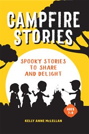 Campfire Stories : Spooky Stories to Share and Delight cover image