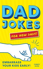 Dad jokes for new dads. Embarrass Your Kids Early! cover image