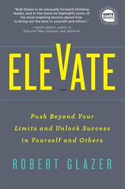 Elevate : Push Beyond Your Limits and Unlock Success in Yourself and Others cover image