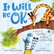 It will be ok. A story of empathy, kindness, and friendship cover image