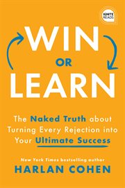WIN OR LEARN : the naked truth about turning every rejection into your ultimate success cover image