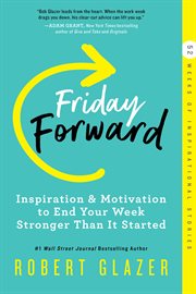 Friday forward. Inspiration & Motivation to End Your Week Stronger Than It Started cover image
