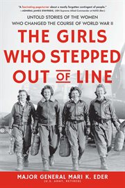 The girls who stepped out of line : untold stories of the women who changed the course of World War II cover image