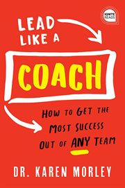 Lead like a coach : how to get the most success out of any team cover image