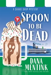 Spoon to Be Dead : Shake Shop Mystery cover image