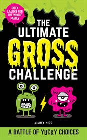 The ultimate gross challenge. A Battle of Yucky Choices cover image