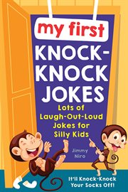 My first knock-knock jokes. Lots of Laugh-Out-Loud Jokes for Silly Kids cover image