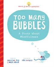 Too many bubbles : a story about mindfulness cover image