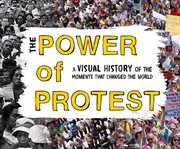 The power of protest. A Visual History of the Moments That Changed the World cover image