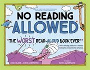 No reading allowed : the worst read-aloud book ever : a confusing collection of hilarious homonyms and sound-alike sentences cover image