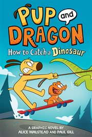 Pup and Dragon. How to Catch a Dinosaur cover image