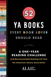 52 YA books every book lover should read : a one year recommended reading list from the American Library Association cover image