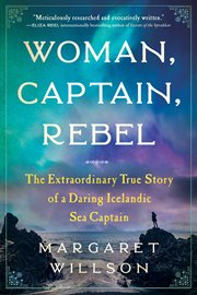 Woman, captain, rebel : the extraordinary true story of a daring Icelandic sea captain cover image