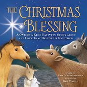The Christmas blessing : a one-a-kind nativity story about the love that brings us together cover image