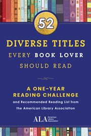 52 Diverse Titles Every Book Lover Should Read : A One Year reading challenge and Recommended Reading List from the American Library Association cover image