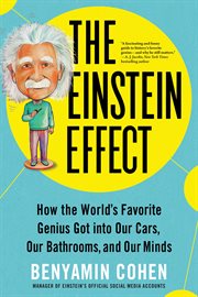 The Einstein Effect : How the World's Favorite Genius Got into Our Cars, Our Bathrooms, and Our Minds cover image
