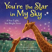 You're the Star in My Sky : A Star Light, Star Bright Story cover image