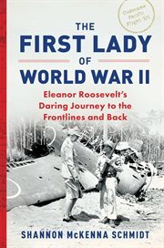 First lady of World War II : Eleanor Roosevelt's daring journey to the frontlines and back cover image