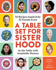 A table set for sisterhood : 35 recipes inspired by 35 female icons cover image