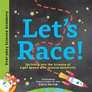 Let's race! : sprinting into the science of light speed with special relativity cover image