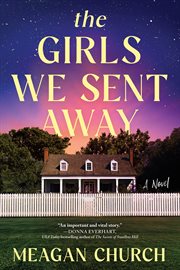 The Girls We Sent Away : A Novel cover image