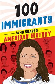 100 Immigrants Who Shaped American History : 100 cover image