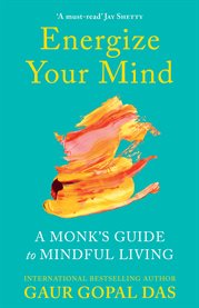 Energize your mind : a monk's guide to mindful living cover image