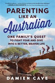 Parenting Like an Australian : One Family's Quest to Fight Fear and Dive into a Better, Braver Life cover image