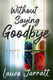 Without Saying Goodbye : A Novel cover image