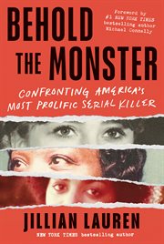 Behold the Monster : Confronting America's Most Prolific Serial Killer cover image