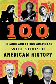 100 Hispanic and Latino Americans who shaped American history cover image