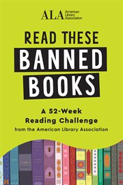 Read these banned books : a journal and 52-week reading challenge from the American Library Association cover image