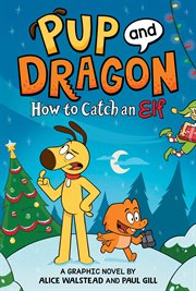 Pup and Dragon : How to Catch an Elf. How to Catch Graphic Novels cover image