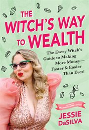 The Witch's Way to Wealth : The Every Witch's Guide to Making More Money – Faster & Easier than Ever! cover image