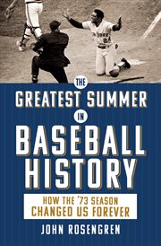 Greatest summer in baseball history : how the '73 season changed us forever cover image