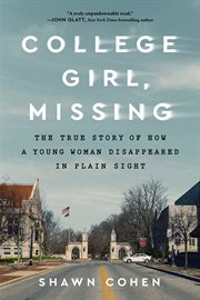 College Girl, Missing : The True Story of How a Young Woman Disappeared in Plain Sight cover image