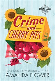 Crime and Cherry Pits : Farm to Table Mysteries cover image