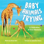 Baby Animals Trying : A Celebration of First Moments cover image