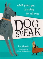 Dog Speak : What Your Pet Is Trying to Tell You cover image
